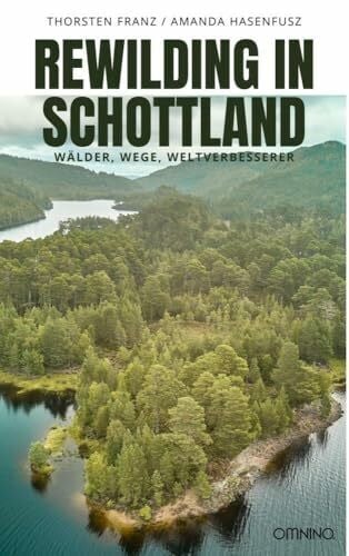 Franz, Thorsten Rewilding in Schottland: Wälder, Wege, Weltverbesserer