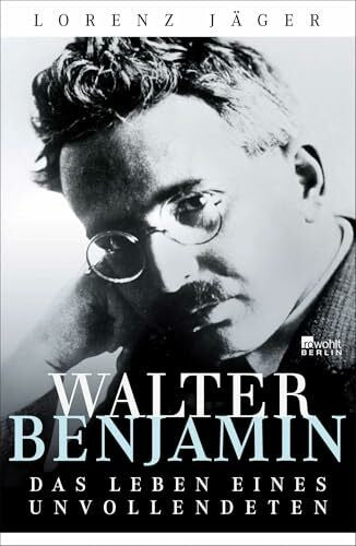 Jäger, Lorenz Walter Benjamin: Das Leben eines Unvollendeten