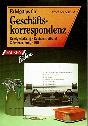 Schoenwald, Ulrich Erfolgstips für Geschäftskorrespondenz. Briefgestaltung. Stil. Zeichensetzung. Rechtschreibung.