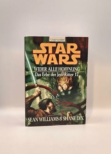 Winter, Regina Star Wars: Das Erbe der Jedi-Ritter 17: Wider alle Hoffnung: Deutsche Erstausgabe