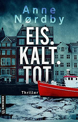 Nordby, Anne Eis. Kalt. Tot.: Thriller (Thriller im GMEINER-Verlag) (Privatermittlerin Marit Rauch Iversen)