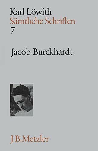 Löwith, Karl Sämtliche Schriften, 9 Bde., Bd.7, Jacob Burckhardt: Band 7: Jacob Burckhardt