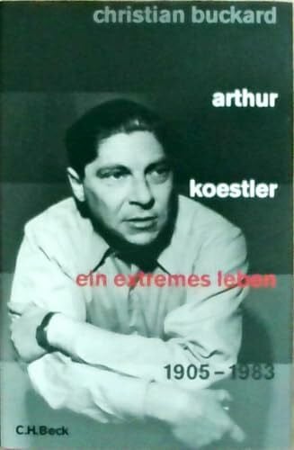 Buckard, Christian Arthur Koestler: Ein extremes Leben 1905-1983