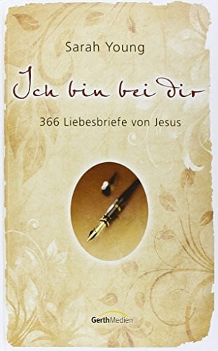 Young, Sarah Ich bin bei dir: 366 Liebesbriefe von Jesus