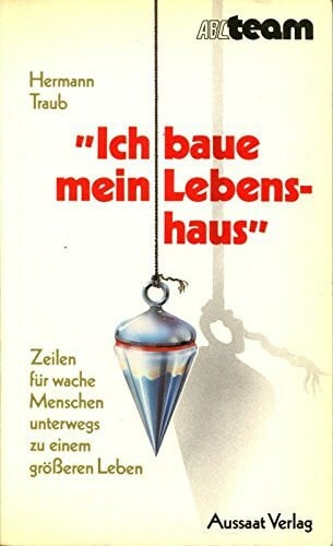 Traub, Hermann. Ich baue mein Lebenshaus. Lieder und Lyrik, Vielsaitiges für wache Menschen