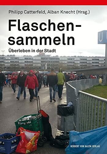 Philipp Catterfeld Flaschensammeln: Überleben in der Stadt