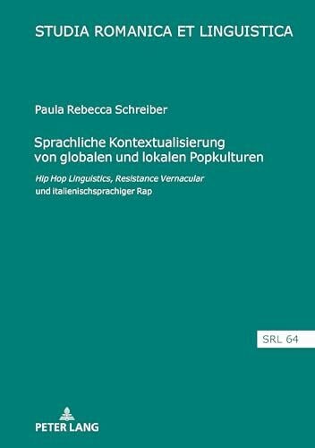 Schreiber Sprachliche Kontextualisierung von globalen und lokalen Popkulturen: Hip Hop Linguistics, Resistance Vernacular und italienischsprachiger Rap (Studia Romanica et Linguistica, Band 64)