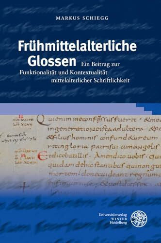 Schiegg, Markus Frühmittelalterliche Glossen: Ein Beitrag zur Funktionalität und Kontextualität mittelalterlicher Schriftlichkeit (Germanistische Bibliothek, Band 52)