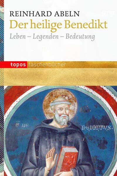 Abeln, Reinhard Der heilige Benedikt: Leben - Legenden - Bedeutung (Topos Taschenbücher)