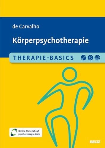 Carvalho, Alexandra de Therapie-Basics Körperpsychotherapie: Mit Online-Material (Beltz Therapie-Basics)