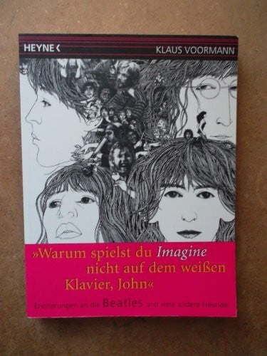 Voormann, Klaus »Warum spielst du Imagine nicht auf dem weißen Klavier, John?«: Erinnerungen an die Beatles und viele andere Freunde