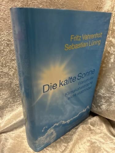 Sebastian Lüning Die kalte Sonne: Warum die Klimakatastrophe nicht stattfindet
