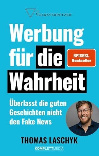 Laschyk, Thomas Werbung für die Wahrheit (SPIEGEL-Bestseller): Überlasst die guten Geschichten nicht den Fake News