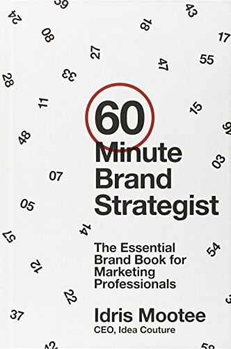 Mootee, Idris 60-Minute Brand Strategist: The Essential Brand Book for Marketing Professionals