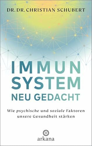 Schubert, Dr. Dr. Christian Immunsystem neu gedacht: Wie psychische und soziale Faktoren unsere Gesundheit stärken