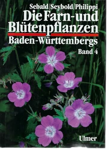 Seybold, Siegmund Die Farn- und Blütenpflanzen Baden-Württembergs, 8 Bde., Bd.4, Spezieller Teil (Spermatophyta, Unterklasse Rosidae): Spermatophyta, Unterklasse Rosidae: Haloragaceae bis Apiaceae