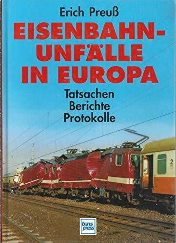 Preuss, Erich Eisenbahnunfälle in Europa: Tatsachen, Berichte, Protokolle