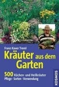 Treml, Franz X Kräuter aus dem Garten: 500 Küchen- und Heilkräuter. Pflege, Merkmale, Sorten