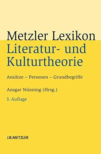 Nünning, Ansgar Metzler Lexikon Literatur- und Kulturtheorie: Ansätze – Personen – Grundbegriffe