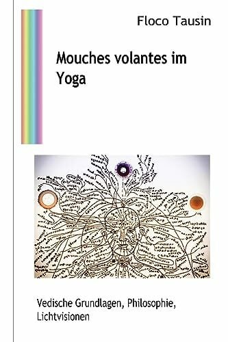 Tausin, Floco Mouches volantes im Yoga: Vedische Grundlagen, Philosophie, Lichtvisionen