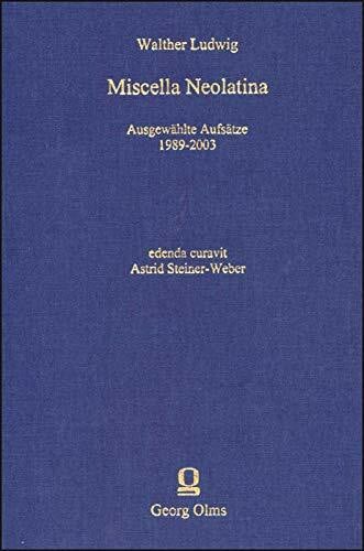 Steiner-Weber, Astrid Miscella Neolatina: Ausgewählte Aufsätze 1989-2003 (Noctes Neolatinae)