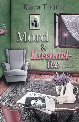 Thoma, Klara Mord und Lavendeltee (Die Fälle des Seniorentrios aus dem Lavendelgarten)