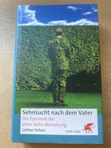 Schon, Lothar Sehnsucht nach dem Vater. Die Dynamik der Vater-Sohn-Beziehung