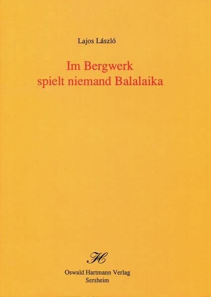 Lajos László Im Bergwerk spielt niemand Balalaika