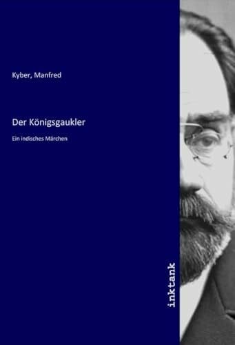 Kyber, Manfred Der Königsgaukler: Ein indisches Märchen