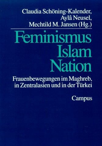 Schöning-Kalender, Claudia Feminismus, Islam, Nation: Frauenbewegungen im Maghreb, in Zentralasien und in der Türkei