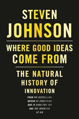 Johnson, Steven Where Good Ideas Come From: The Natural History of Innovation