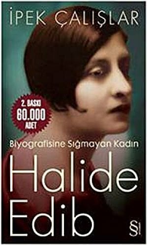 Calislar, Ipek Halide Edip; Biyografisine Sigmayan Kadin: Biyografisine Sığmayan Kadın