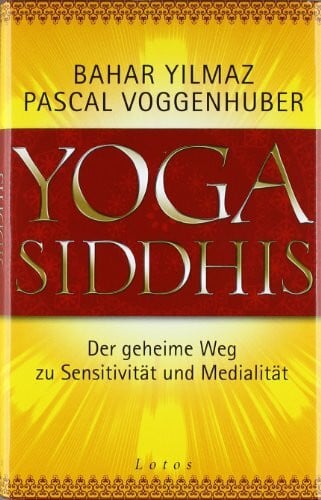 Yilmaz, Bahar Yoga Siddhis: Der geheime Weg zu Sensitivität und Medialität