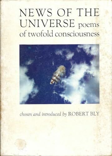 Bly, Robert News of the Universe: Poems of Twofold Consciousness