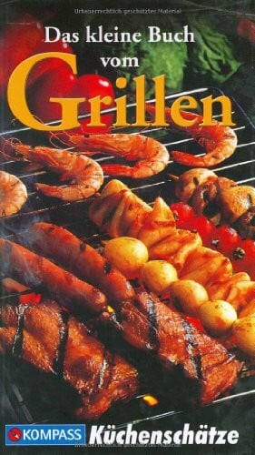 Calis, Ursula Das kleine Buch vom Grillen: Die beliebtesten Grillspezialitäten. Pikant und raffiniert (KOMPASS-Kochbücher, Band 1738)