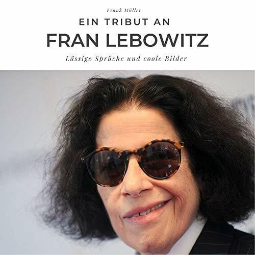 Müller, Frank Ein Tribut an Fran Lebowitz: Lässige Sprüche und coole Bilder