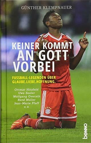 Klempnauer, Günther Keiner kommt an Gott vorbei: Fußball-Legenden über Glaube. Liebe. Hoffnung.