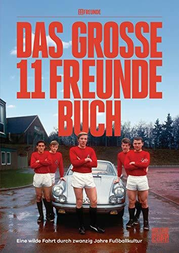 11 Freunde Verlags GmbH & Co. KG Das große 11 Freunde Buch: Eine wilde Fahrt durch 20 Jahre Fußballkultur