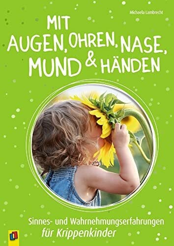Lambrecht, Michaela Mit Augen, Ohren, Nase, Mund & Händen: Sinnes- und Wahrnehmungserfahrungen für Krippenkinder