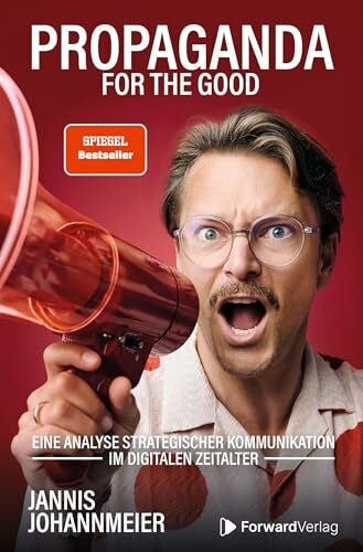 ForwardVerlag Propaganda: for the good: for the good: Eine Analyse strategischer Kommunikation im digitalen Zeitalter