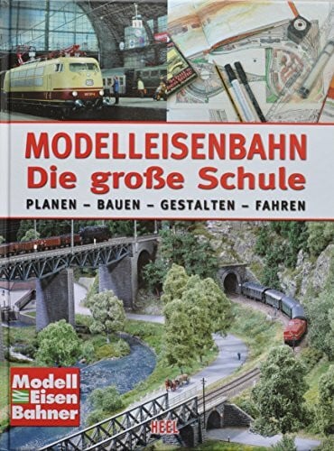 ModellEisenBahner Modelleisenbahn - Die große Schule: Planen - Bauen - Gestalten - Fahren