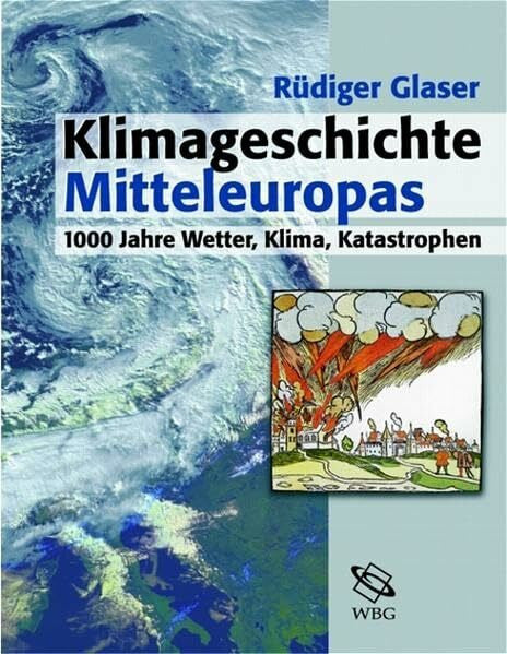 Glaser, Rüdiger Klimageschichte Mitteleuropas: 1000 Jahre Wetter, Klima, Katastrophen
