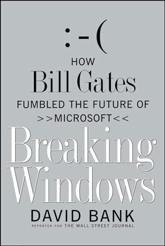 Bank, David Breaking Windows: How Bill Gates Fumbled the Future of Microsoft