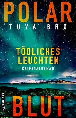 Bro, Tuva Polarblut - Tödliches Leuchten: Kriminalroman
