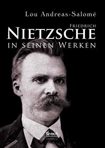 Andreas-Salomé, Lou Friedrich Nietzsche in seinen Werken: Mit 2 Bildern und 3 facsimilirten Briefen Nietzsches
