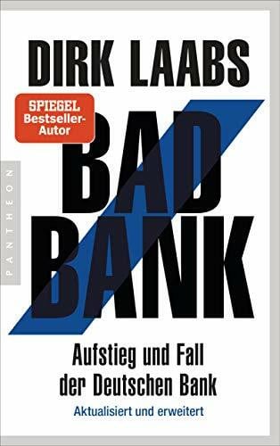 Laabs, Dirk Bad Bank: Aufstieg und Fall der Deutschen Bank - Aktualisiert und erweitert