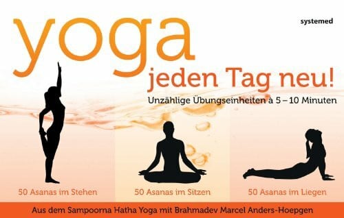 Anders-Hoepgen, Marcel Yoga: Jeden tag neu!: Unzählige Übungseinheiten á 5-10 Minuten