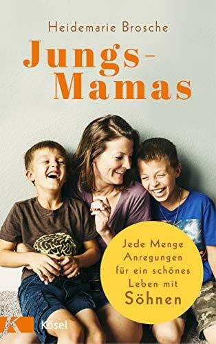 Brosche, Heidemarie Jungs-Mamas: Jede Menge Anregungen für ein schönes Leben mit Söhnen