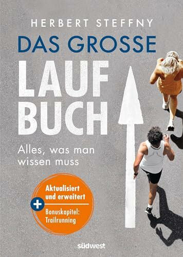 Steffny, Herbert Das große Laufbuch: Alles, was man zum Laufen wissen muss - erweiterte und aktualisierte Neuausgabe: Mit Bonuskapitel zu Trailrunning und den Top 14 Marathon-Empfehlungen