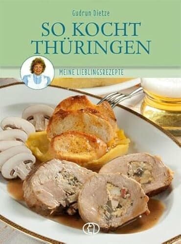 Dietze, Gudrun So kocht Thüringen: Meine Lieblingsrezepte